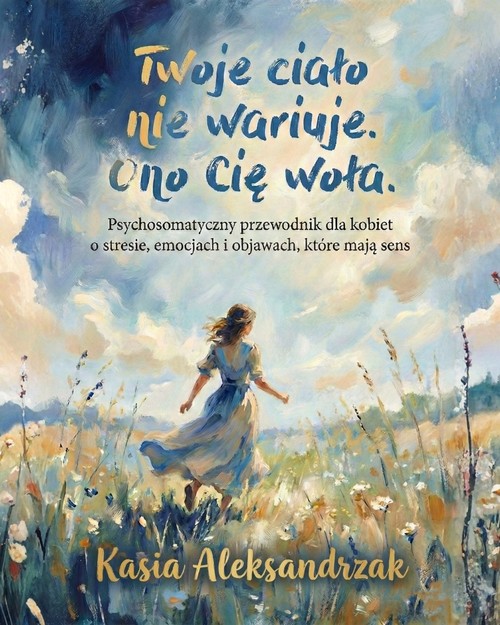Okładka ebooka „Twoje ciało nie wariuje. Ono Cię woła.” – Katarzyna Aleksandrzak-Kamińska
